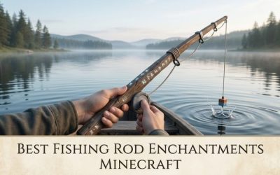 Best Fishing Rod Enchantments Minecraft Guide: Ultimate Gear
