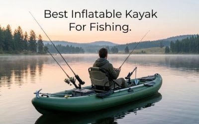 Best Inflatable Kayak For Fishing: Ultimate Great Choice